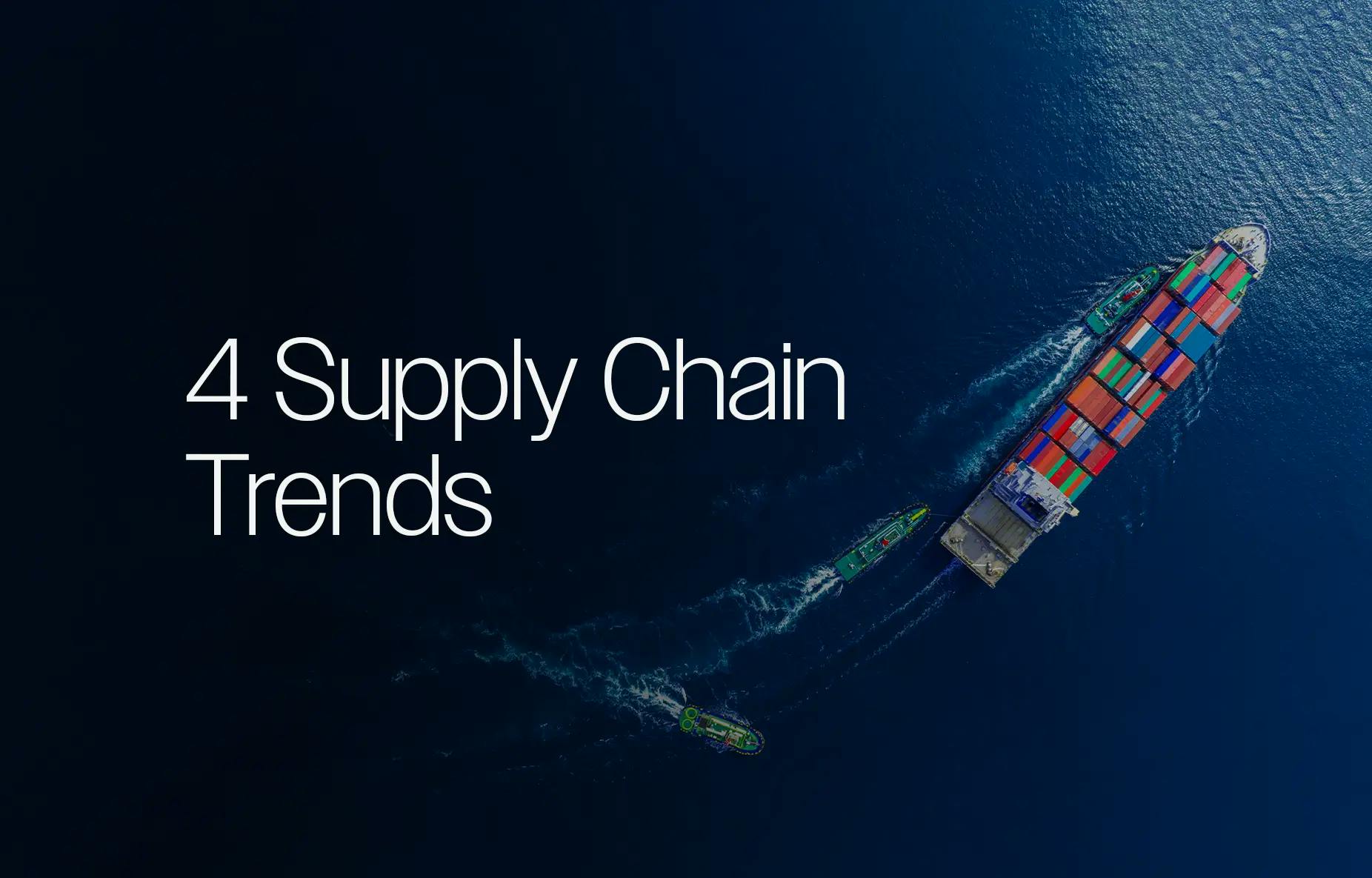 4 Supply Chain Trends Transforming Businesses Worldwide