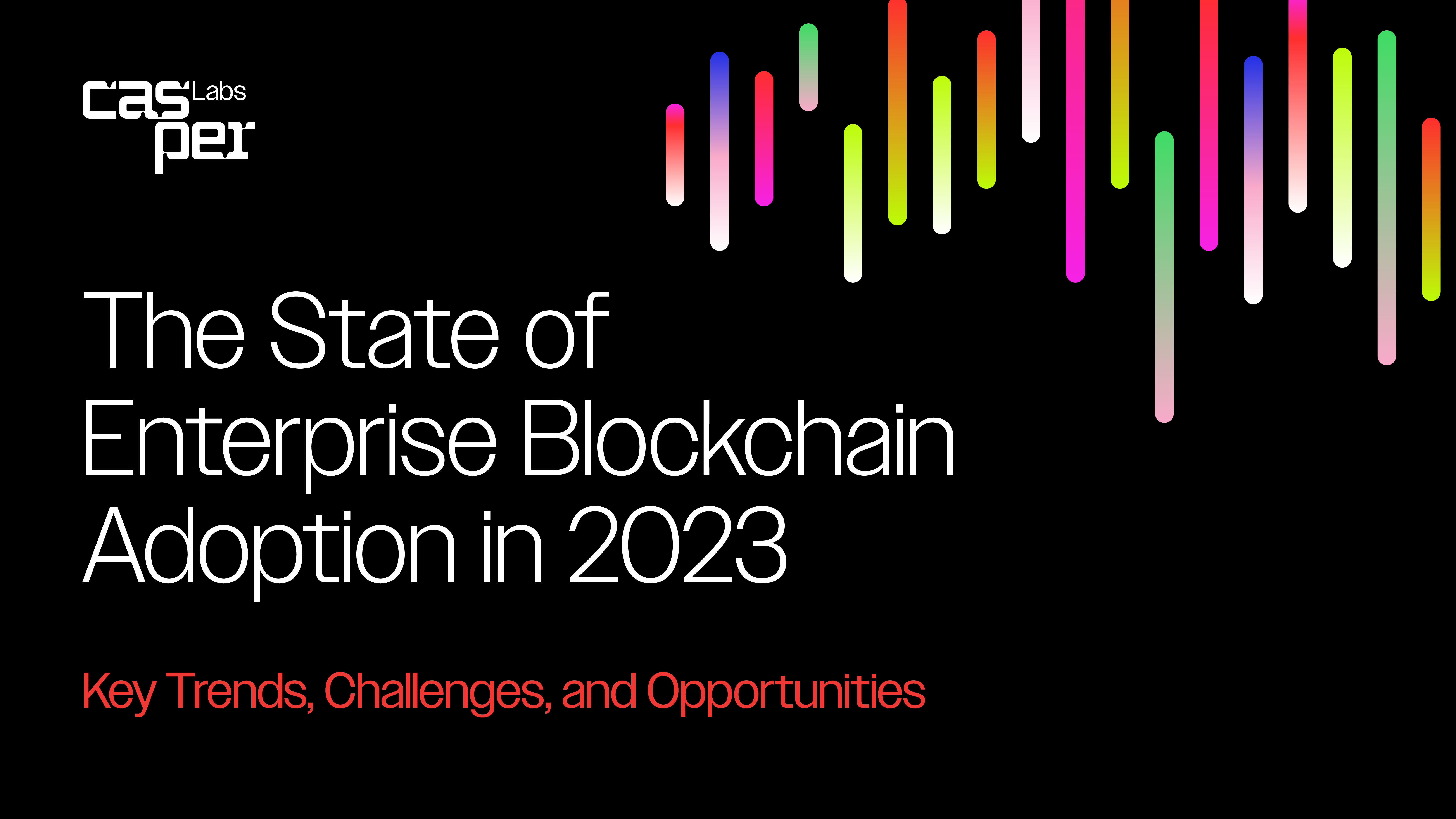 [Report] State of Enterprise Blockchain Adoption 2023 | Casper Labs