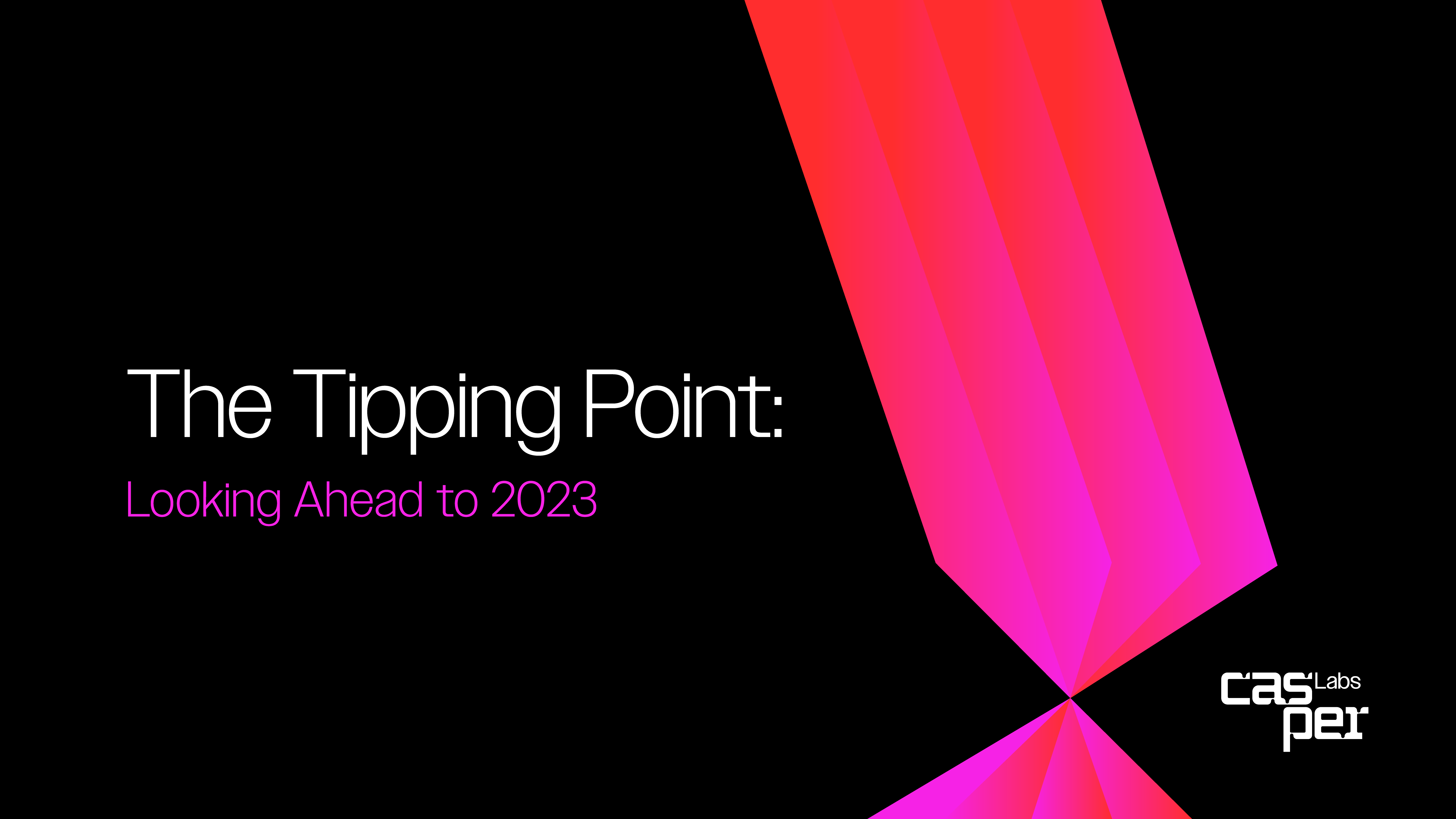 The Tipping Point: Looking Ahead to 2023 | Casper Labs